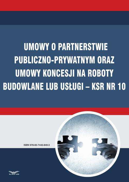 Umowy o partnerstwie publiczno-prywatnym oraz umowy koncesji na roboty budowlane lub usługi – KSR Nr 10 — okładka e-booka