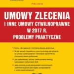 Umowy zlecenia i inne umowy cywilnoprawne w 2017 r. Problemy praktyczne — okładka e-booka