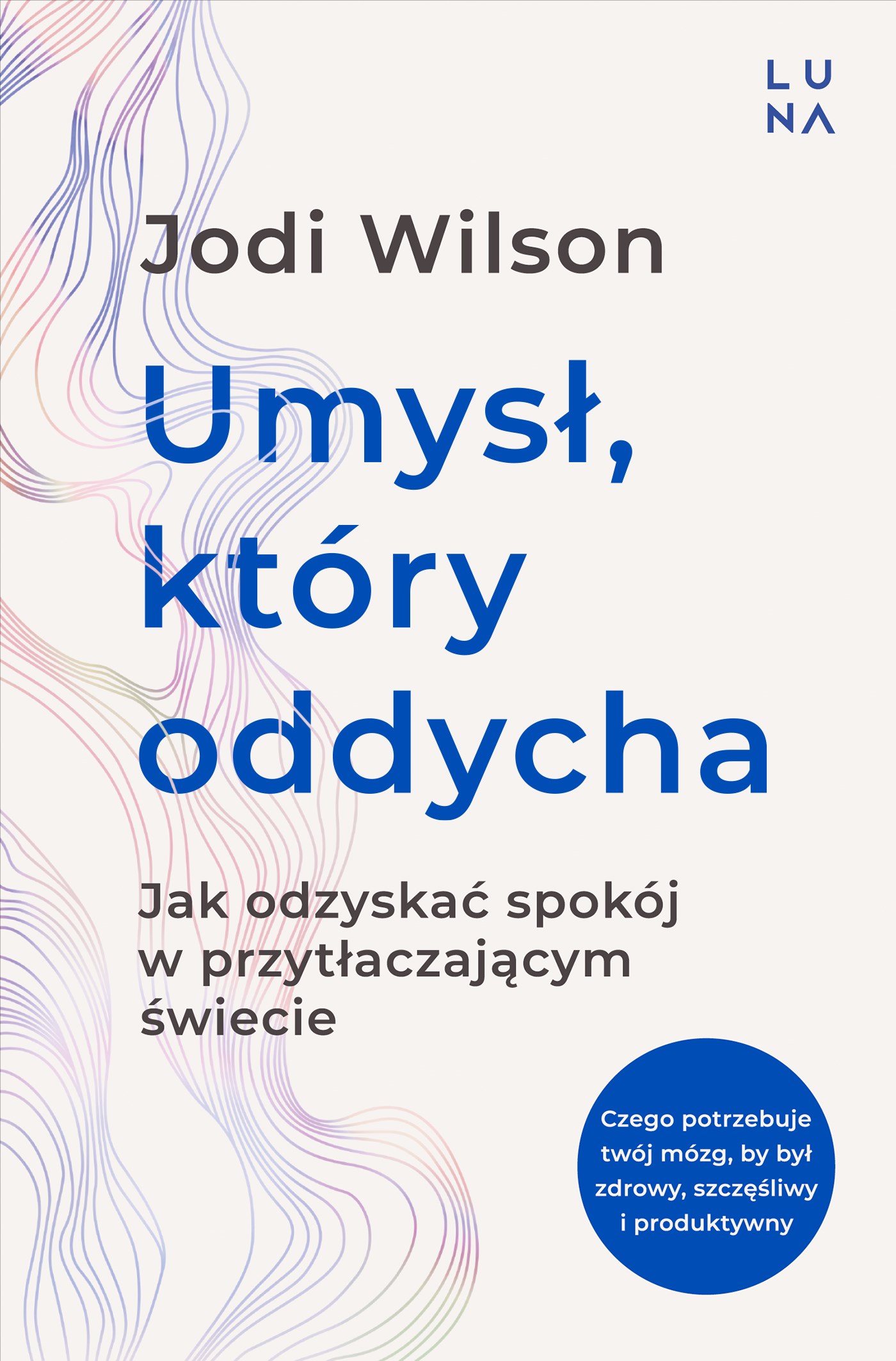 Tytuł: Umysł, który oddycha
Autor: Jodi Wilson
Wydawnictwo: Wydawnictwo Luna
Formaty: EPUB, MOBI