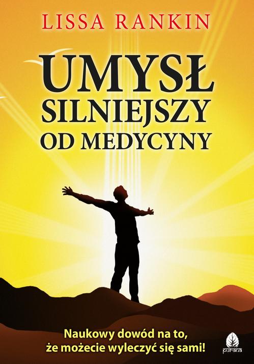 Tytuł: Umysł silniejszy od medycyny
Autor: Lissa Rankin
Wydawnictwo: Purana
Formaty: MOBI, EPUB