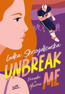 Tytuł: Unbreak me. Seria: Prawda o Yarrow
Autor: Ludka Skrzydlewska
Wydawnictwo: BeYA
Formaty: EPUB, PDF, MOBI