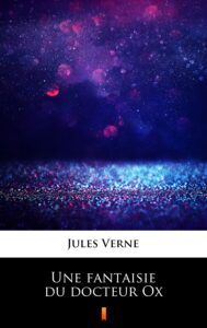 Tytuł: Une fantaisie du docteur Ox
Autor: Jules Verne
Wydawnictwo: KtoCzyta.pl
Formaty: EPUB, MOBI