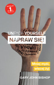 Tytuł: Unf*ck yourself. Napraw się!. Mniej myśl, więcej żyj
Autor: Gary John Bishop
Wydawnictwo: Insignis Media
Formaty: EPUB, MOBI