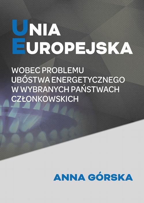 Unia Europejska wobec problemu ubóstwa energetycznego w wybranych państwach członkowskich — okładka e-booka