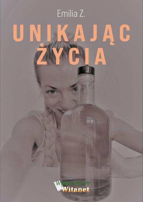 Tytuł: Unikając życia
Autor: Emilia Z.
Wydawnictwo: Witanet
Formaty: MOBI, EPUB