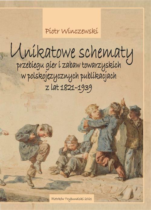Tytuł: Unikatowe schematy przebiegu gier i zabaw towarzyskich w polskojęzycznych publikacjach z lat 1821-1939
Autor: Piotr Winczewski
Wydawnictwo: Uniwersytet Jana Kochanowskiego
Formaty: PDF