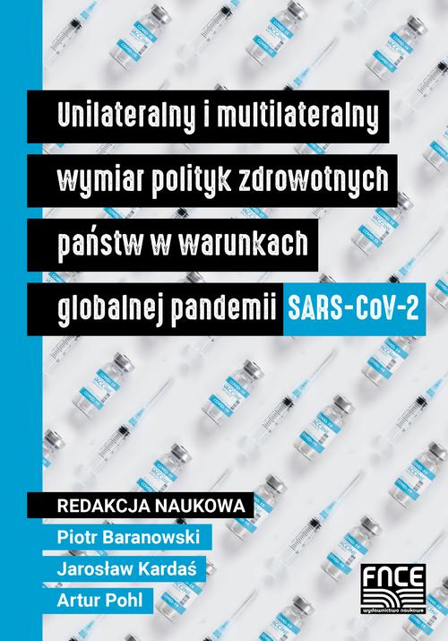 Unilateralny i multilateralny wymiar polityk zdrowotnych państw w warunkach globalnej pandemii SARS-CoV-2 — okładka e-booka