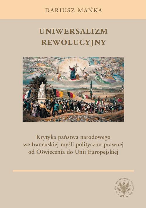 Tytuł: Uniwersalizm rewolucyjny
Autor: Dariusz Mańka
Wydawnictwo: Wydawnictwa Uniwersytetu Warszawskiego
Formaty: PDF, MOBI, EPUB