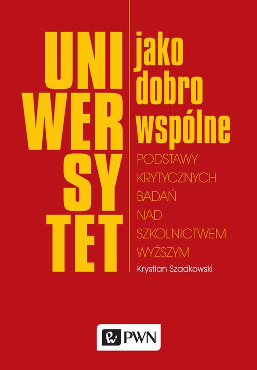 Tytuł: Uniwersytet jako dobro wspólne
Autor: Krystian Szadkowski
Wydawnictwo: Wydawnictwo Naukowe PWN
Formaty: EPUB, MOBI