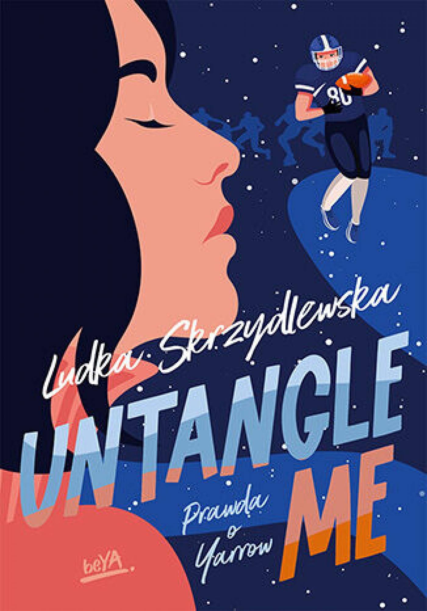 Tytuł: Untangle Me. Seria: Prawda o Yarrow
Autor: Ludka Skrzydlewska
Wydawnictwo: BeYA
Formaty: EPUB, PDF, MOBI
