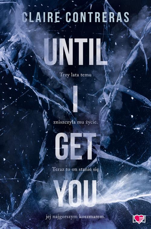 Tytuł: Until I Get You
Autor: Claire Contreras
Wydawnictwo: Papierowe Serca
Formaty: MOBI, EPUB
