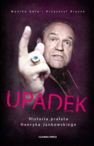 Tytuł: Upadek. Historia prałata Henryka Jankowskiego
Autor: Monika Góra, Krzysztof Brożek
Wydawnictwo: Wydawnictwo Czarna Owca
Formaty: EPUB, MOBI