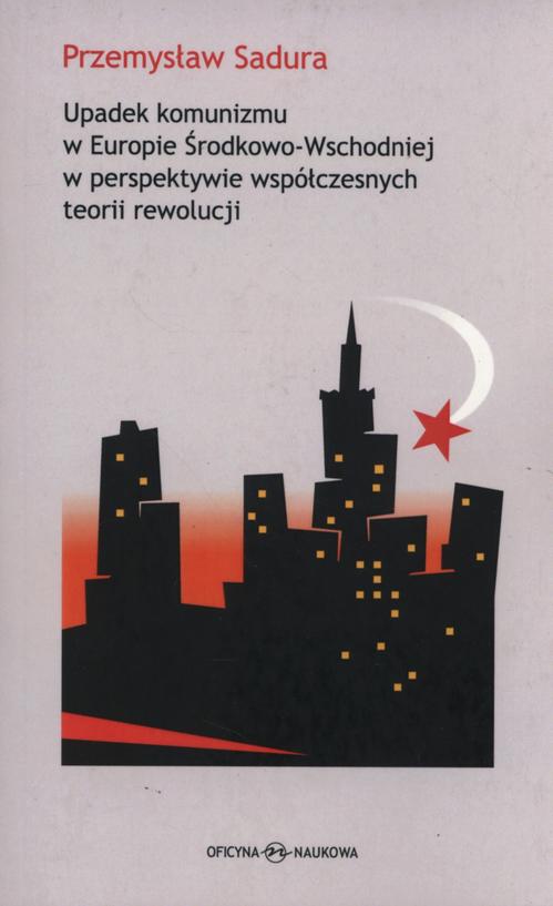 Tytuł: Upadek komunizmu w Europie Środkowo-Wschodniej  w perspektywie współczesnych teorii rewolucji
Autor: Przemysław Sadura
Wydawnictwo: Oficyna Naukowa
Formaty: PDF