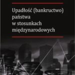 Upadłość (bankructwo) państwa w stosunkach międzynarodowych — okładka e-booka