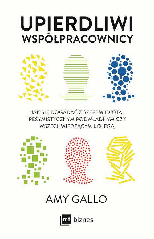 Tytuł: Upierdliwi współpracownicy
Autor: Amy Gallo
Wydawnictwo: MT Biznes
Formaty: EPUB, MOBI