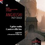 Tytuł: Upiór rodu Canterville'ów. Angielski z Oscarem Wilde’em. Tekst dwujęzyczny + audiobook
Autor: Oscar Wilde
Wydawnictwo: NKB Tatsiana Bursevich
Formaty: EPUB, MOBI