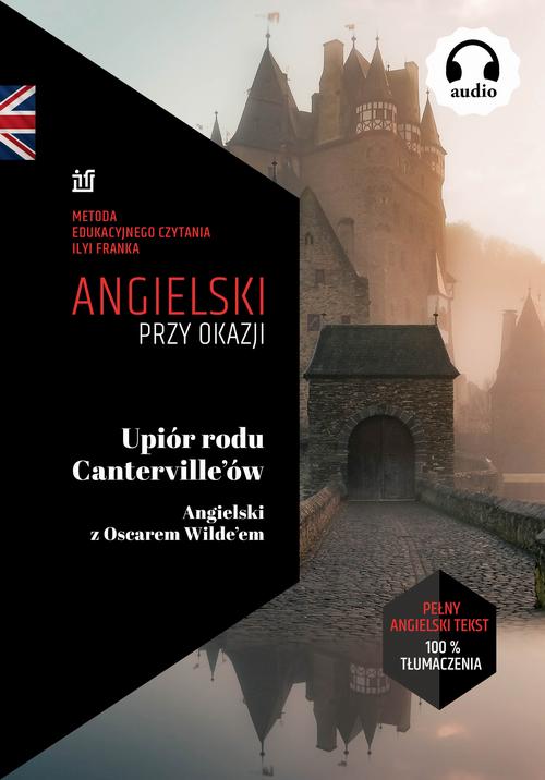 Tytuł: Upiór rodu Canterville'ów. Angielski z Oscarem Wilde’em. Tekst dwujęzyczny + audiobook
Autor: Oscar Wilde
Wydawnictwo: NKB Tatsiana Bursevich
Formaty: EPUB, MOBI