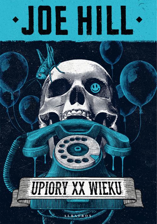 Tytuł: UPIORY XX WIEKU
Autor: Joe Hill
Wydawnictwo: Albatros
Formaty: EPUB, MOBI