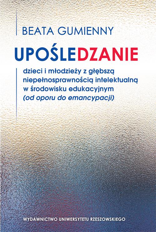 Tytuł: Upośledzanie dzieci i młodzieży z głębszą niepełnosprawnością intelektualną w środowisku edukacyjnym (od oporu do emancypacji)
Autor: Beata Gumienny
Wydawnictwo: Wydawnictwo Uniwersytetu Rzeszowskiego
Formaty: PDF