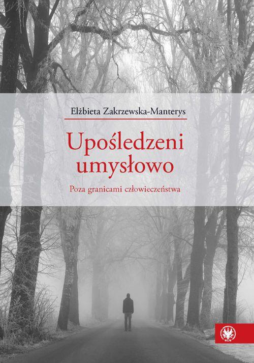 Tytuł: Upośledzeni umysłowo
Autor: Elżbieta Zakrzewska-Manterys
Wydawnictwo: Wydawnictwa Uniwersytetu Warszawskiego
Formaty: PDF