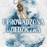 Tytuł: Uprowadzona dziedziczka
Autor: Sophie Lark
Wydawnictwo: NieZwykłe Zagraniczne
Formaty: EPUB, MOBI