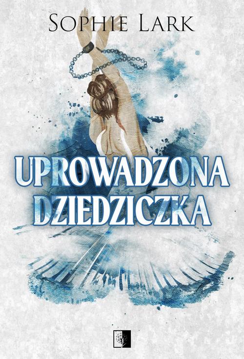 Tytuł: Uprowadzona dziedziczka
Autor: Sophie Lark
Wydawnictwo: NieZwykłe Zagraniczne
Formaty: EPUB, MOBI