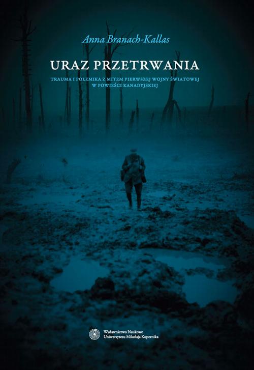 Tytuł: Uraz przetrwania. Trauma i polemika z mitem pierwszej wojny światowej w powieści kanadyjskiej
Autor: Anna Branach-Kallas
Wydawnictwo: Wydawnictwo Naukowe UMK
Formaty: PDF