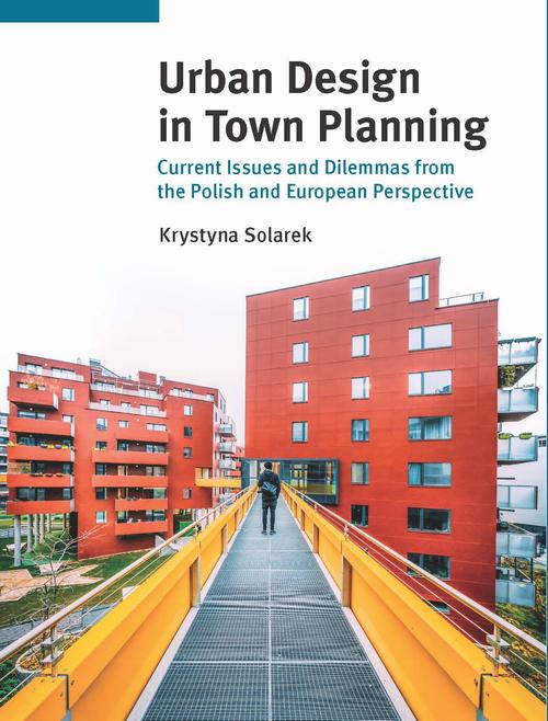 Tytuł: Urban Design in Town Planning. Current Issues and Dilemmas from the Polish and European Perspective
Autor: Krystyna Solarek
Wydawnictwo: Oficyna Wydawnicza Politechniki Warszawskiej
Formaty: PDF