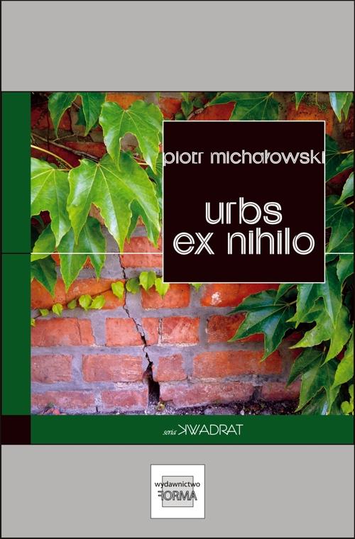 Tytuł: Urbs ex nihilo
Autor: Piotr Michałowski
Wydawnictwo: Forma
Formaty: MOBI, EPUB