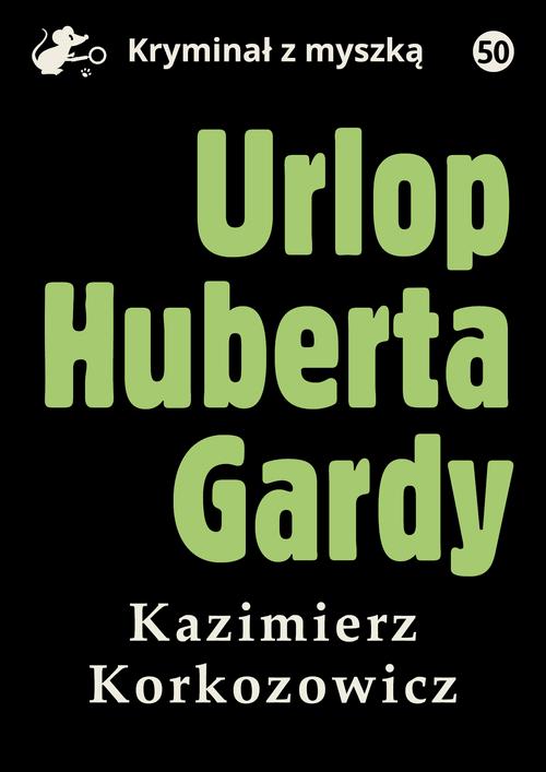 Tytuł: Urlop Huberta Gardy
Autor: Kazimierz Korkozowicz
Wydawnictwo: Estymator
Formaty: PDF, MOBI, EPUB