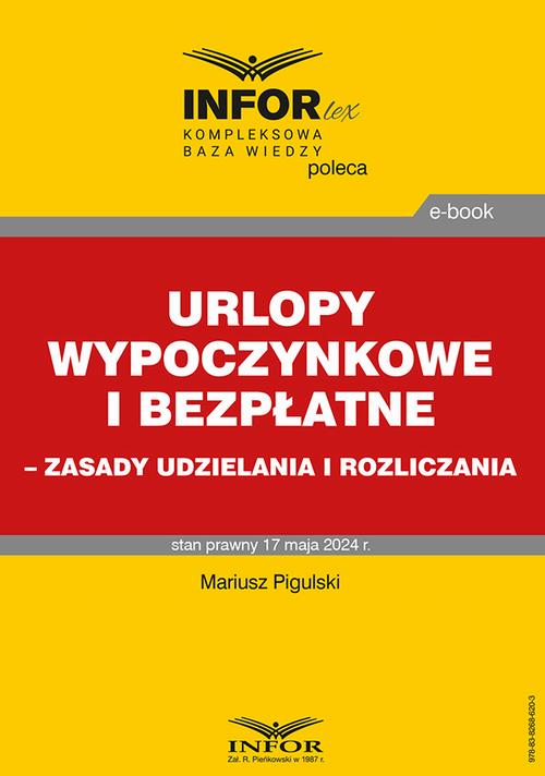 Tytuł: Urlopy wypoczynkowe i bezpłatne – zasady udzielania i rozliczania
Autor: Mariusz Pigulski
Wydawnictwo: Infor
Formaty: PDF