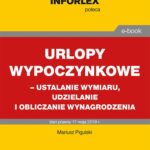 Tytuł: Urlopy wypoczynkowe – ustalanie wymiaru, udzielanie i obliczanie wynagrodzenia
Autor: Mariusz Pigulski
Wydawnictwo: Infor
Formaty: PDF