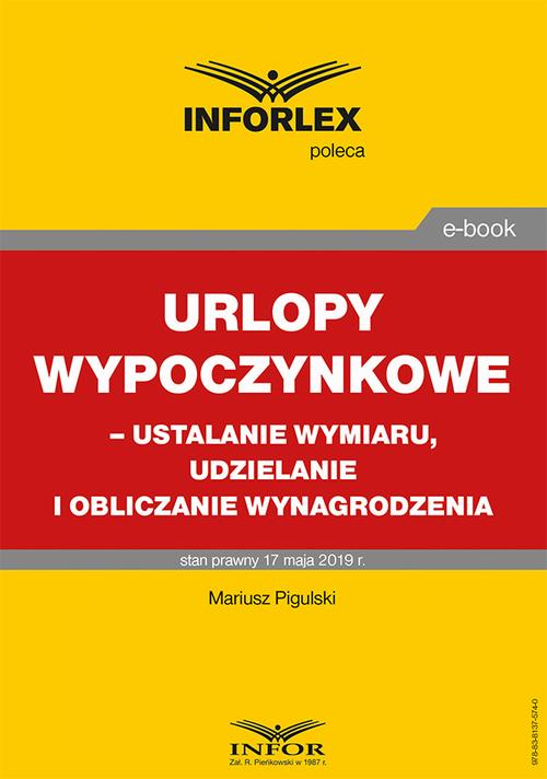 Tytuł: Urlopy wypoczynkowe – ustalanie wymiaru, udzielanie i obliczanie wynagrodzenia
Autor: Mariusz Pigulski
Wydawnictwo: Infor
Formaty: PDF