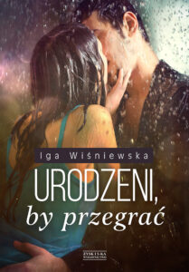 Tytuł: Urodzeni, by przegrać
Autor: Iga Wiśniewska
Wydawnictwo: Zysk i S-ka
Formaty: EPUB, MOBI
