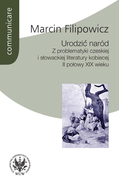 Tytuł: Urodzić naród
Autor: Marcin Filipowicz
Wydawnictwo: Wydawnictwa Uniwersytetu Warszawskiego
Formaty: PDF
