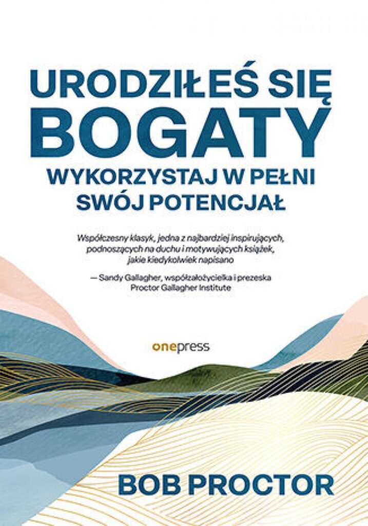 Tytuł: Urodziłeś się bogaty. Wykorzystaj w pełni swój potencjał
Autor: Bob Proctor, Sandy Gallagher
Wydawnictwo: Onepress
Formaty: EPUB, PDF, MOBI