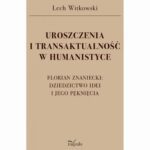 Tytuł: UROSZCZENIA I TRANSAKTUALNOŚĆ W HUMANISTYCE. FLORIAN ZNANIECKI: DZIEDZICTWO IDEI I JEGO PĘKNIĘCIA
Autor: Lech Witkowski
Wydawnictwo: Impuls
Formaty: PDF