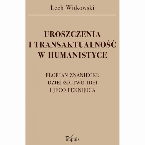 Tytuł: UROSZCZENIA I TRANSAKTUALNOŚĆ W HUMANISTYCE. FLORIAN ZNANIECKI: DZIEDZICTWO IDEI I JEGO PĘKNIĘCIA
Autor: Lech Witkowski
Wydawnictwo: Impuls
Formaty: PDF
