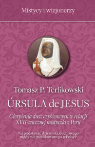 Tytuł: Ursula de Jesus. Cierpienia dusz czyśćcowych
Autor: Tomasz P. Terlikowski
Wydawnictwo: Fronda
Formaty: EPUB, MOBI