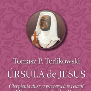Tytuł: Ursula de Jesus. Cierpienia dusz czyśćcowych
Autor: Tomasz P. Terlikowski
Wydawnictwo: Fronda
Formaty: EPUB, MOBI