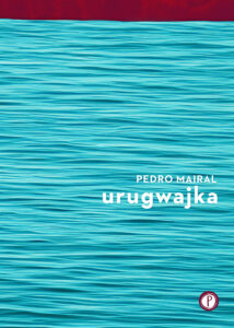 Tytuł: Urugwajka
Autor: Pedro Mairal
Wydawnictwo: Wydawnictwo Pauza
Formaty: EPUB, MOBI