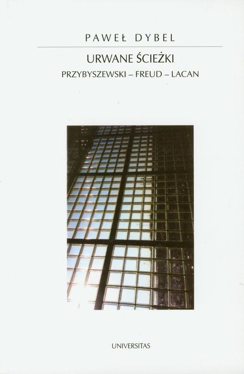 Tytuł: Urwane ścieżki. Przybyszewski - Freud - Lacan
Autor: Paweł Dybel
Wydawnictwo: Universitas
Formaty: PDF