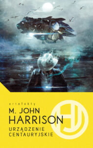 Tytuł: Urządzenie Centauryjskie
Autor: M.John Harrison
Wydawnictwo: MAG
Formaty: EPUB, MOBI
