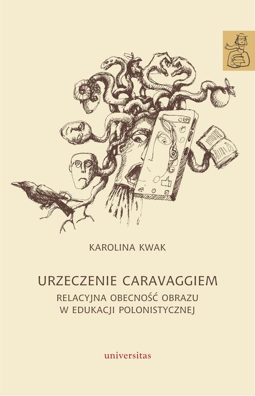 Tytuł: Urzeczenie Caravaggiem. Relacyjna obecność obrazu w edukacji polonistycznej
Autor: Karolina Kwak
Wydawnictwo: Universitas
Formaty: EPUB, PDF, MOBI