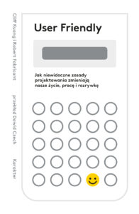 Tytuł: User Friendly. Jak niewidoczne zasady projektowania zmieniają nasze życie, pracę i rozrywkę
Autor: Cliff Kuang, Robert Fabricant
Wydawnictwo: Karakter
Formaty: EPUB, MOBI