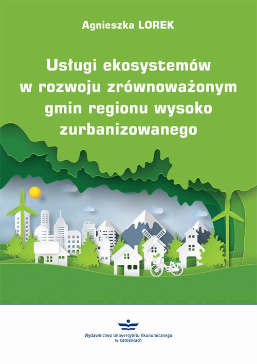 Tytuł: Usługi ekosystemów w rozwoju zrównoważonym gmin regionu wysoko zurbanizowanego
Autor: Agnieszka Lorek
Wydawnictwo: Wydawnictwo Uniwersytetu Ekonomicznego w Katowicach
Formaty: PDF