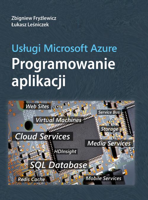 Tytuł: Usługi Microsoft Azure Programowanie aplikacji
Autor: Zbigniew Fryźlewicz, Łukasz Leśniczek
Wydawnictwo: Promise
Formaty: PDF