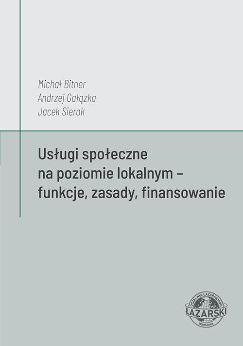 Tytuł: Usługi społeczne na poziomie lokalnym – funkcje, zasady, finansowanie
Autor: Michał Bitner, Andrzej Gałązka, Jacek Sierak
Wydawnictwo: Uczelnia Łazarskiego
Formaty: PDF