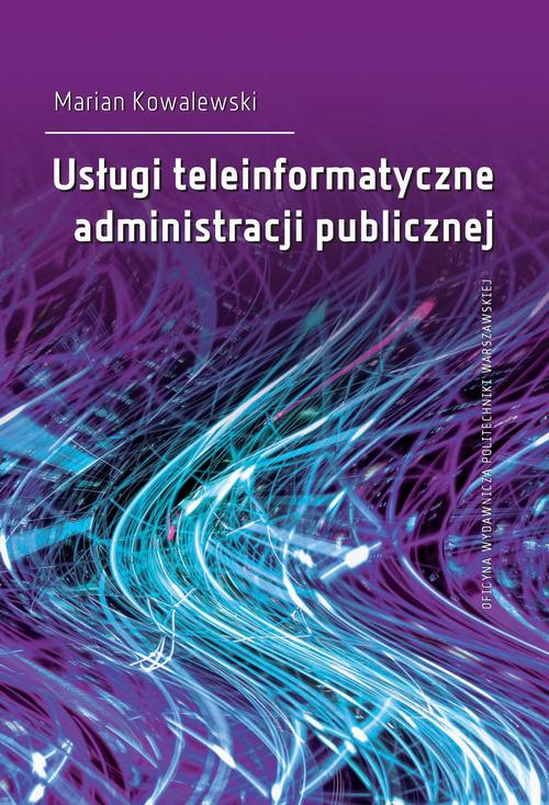 Tytuł: Usługi teleinformatyczne administracji publicznej
Autor: Marian Kowalewski
Wydawnictwo: Oficyna Wydawnicza Politechniki Warszawskiej
Formaty: PDF
