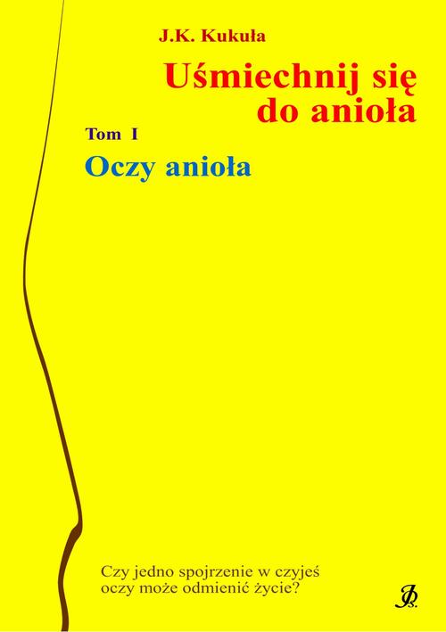 Tytuł: Uśmiechnij się do anioła tom 1 Oczy anioła
Autor: J.k. Kukuła
Wydawnictwo: Wydawnictwo e-bookowo
Formaty: PDF, EPUB, MOBI